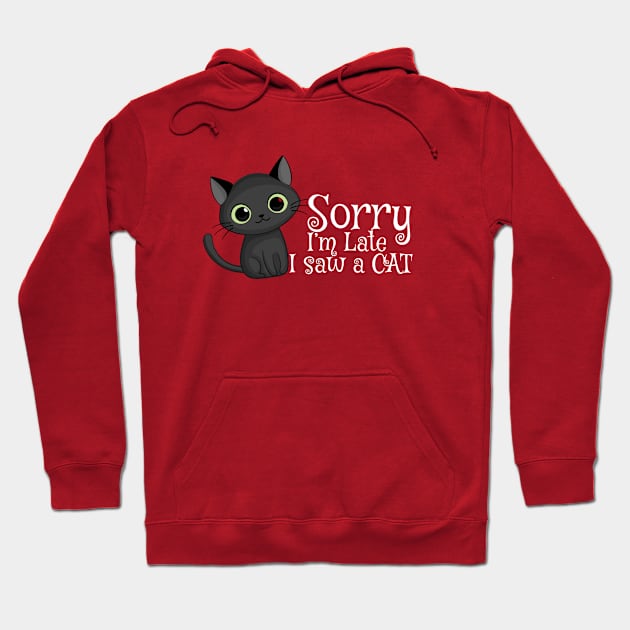 Sorry I'm late I saw a cat Hoodie by Straycatz 